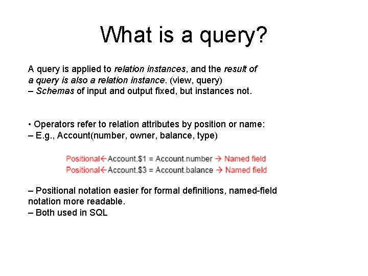 What is a query? A query is applied to relation instances, and the result