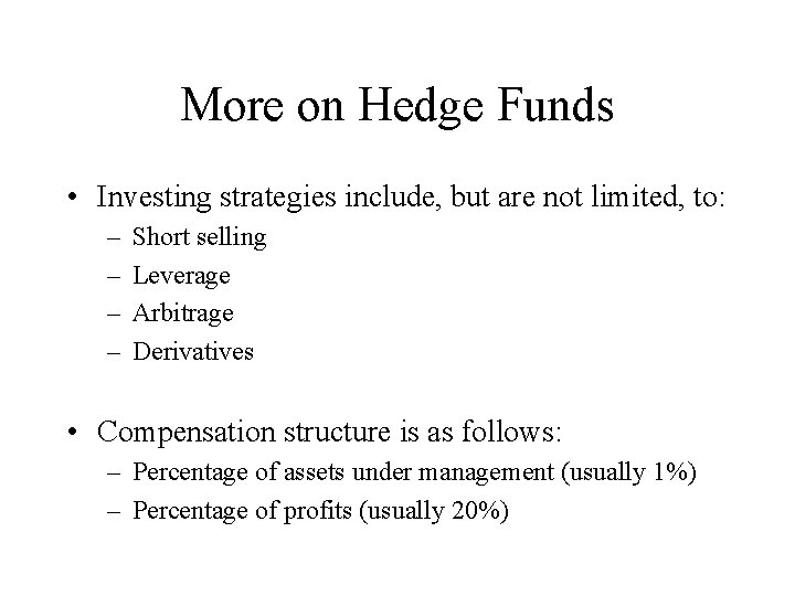 More on Hedge Funds • Investing strategies include, but are not limited, to: –