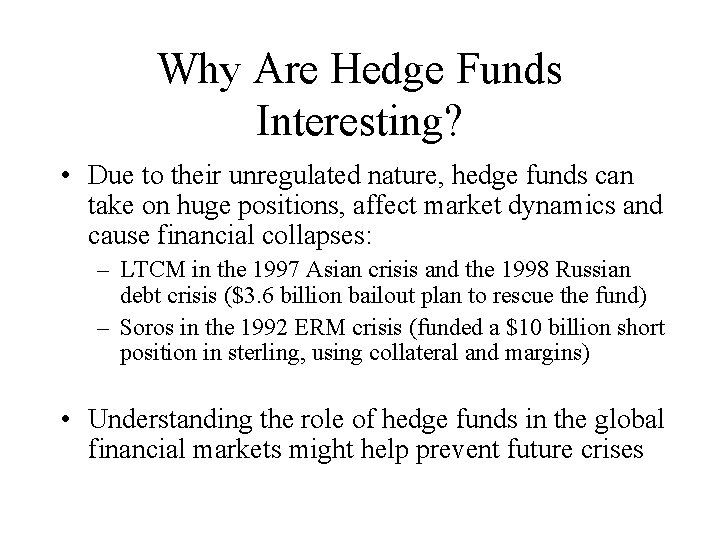 Why Are Hedge Funds Interesting? • Due to their unregulated nature, hedge funds can