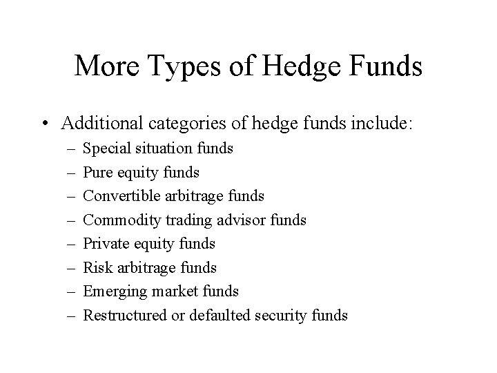 More Types of Hedge Funds • Additional categories of hedge funds include: – –