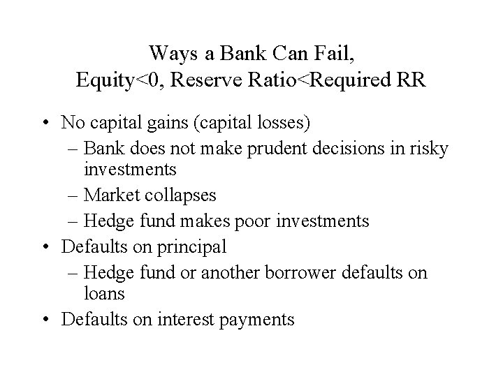 Ways a Bank Can Fail, Equity<0, Reserve Ratio<Required RR • No capital gains (capital