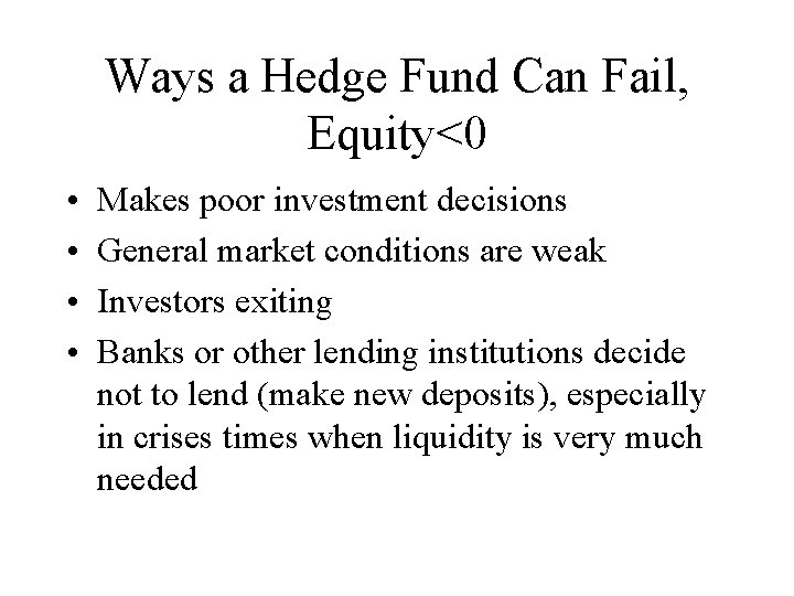 Ways a Hedge Fund Can Fail, Equity<0 • • Makes poor investment decisions General