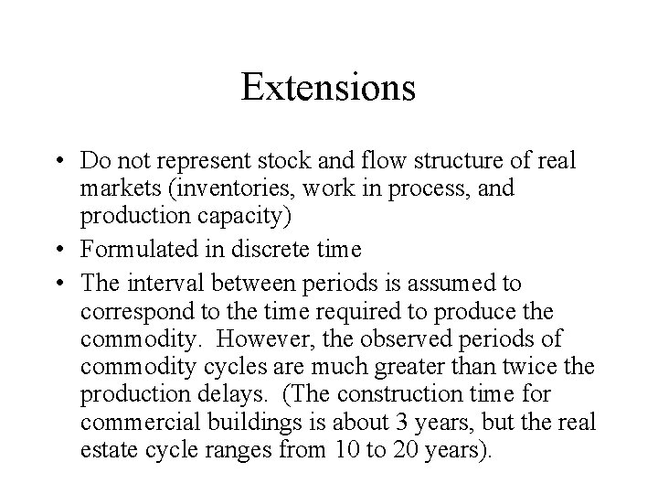 Extensions • Do not represent stock and flow structure of real markets (inventories, work