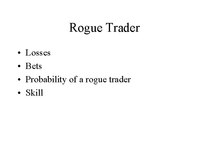 Rogue Trader • • Losses Bets Probability of a rogue trader Skill 