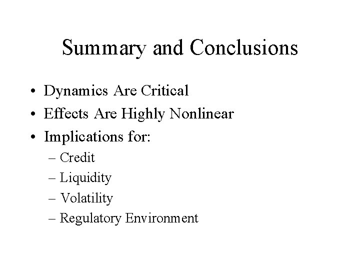 Summary and Conclusions • Dynamics Are Critical • Effects Are Highly Nonlinear • Implications