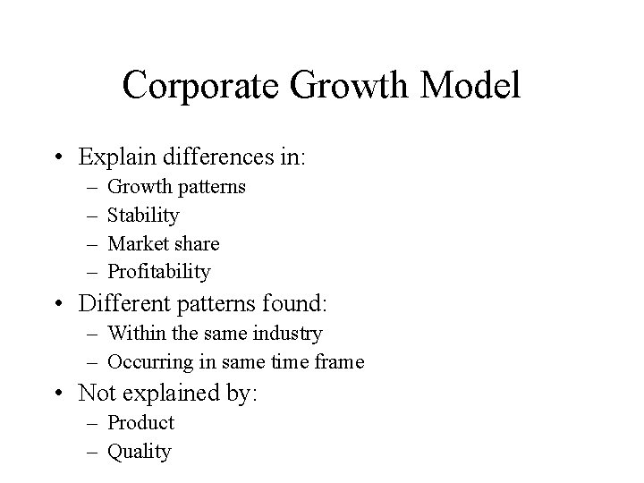 Corporate Growth Model • Explain differences in: – – Growth patterns Stability Market share