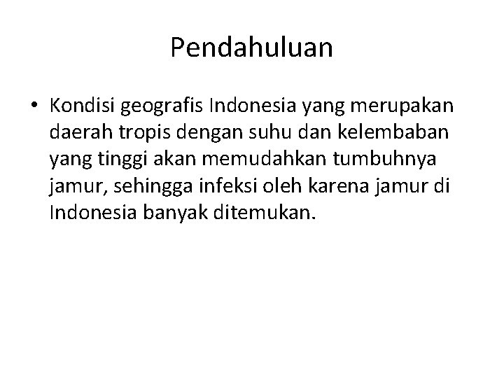 Pendahuluan • Kondisi geografis Indonesia yang merupakan daerah tropis dengan suhu dan kelembaban yang