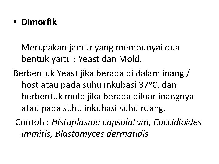 • Dimorfik Merupakan jamur yang mempunyai dua bentuk yaitu : Yeast dan Mold.