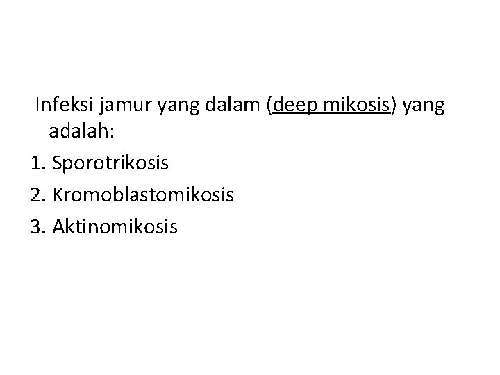  Infeksi jamur yang dalam (deep mikosis) yang adalah: 1. Sporotrikosis 2. Kromoblastomikosis 3.