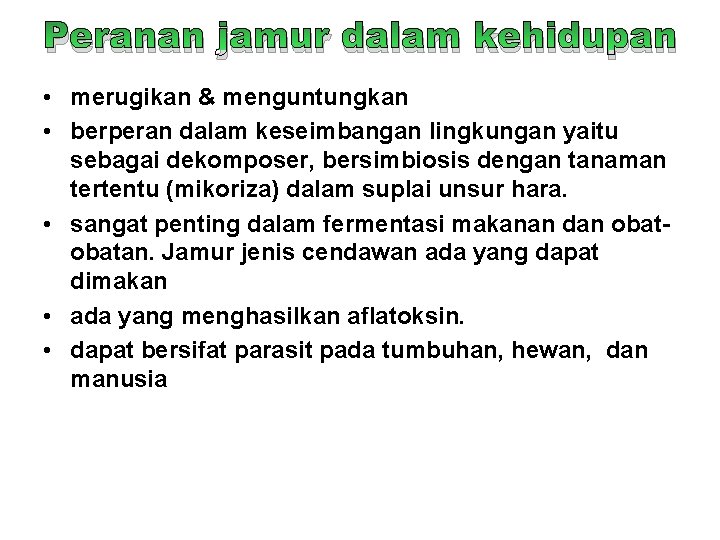 Peranan jamur dalam kehidupan • merugikan & menguntungkan • berperan dalam keseimbangan lingkungan yaitu