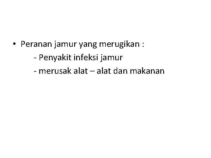  • Peranan jamur yang merugikan : - Penyakit infeksi jamur - merusak alat