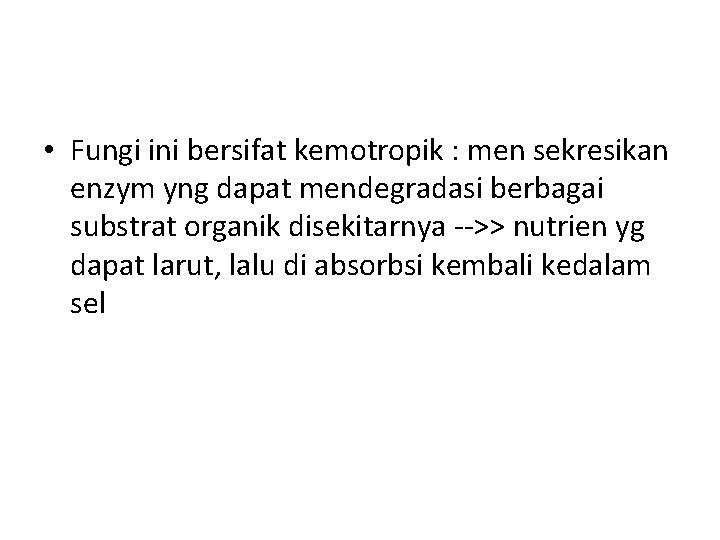  • Fungi ini bersifat kemotropik : men sekresikan enzym yng dapat mendegradasi berbagai