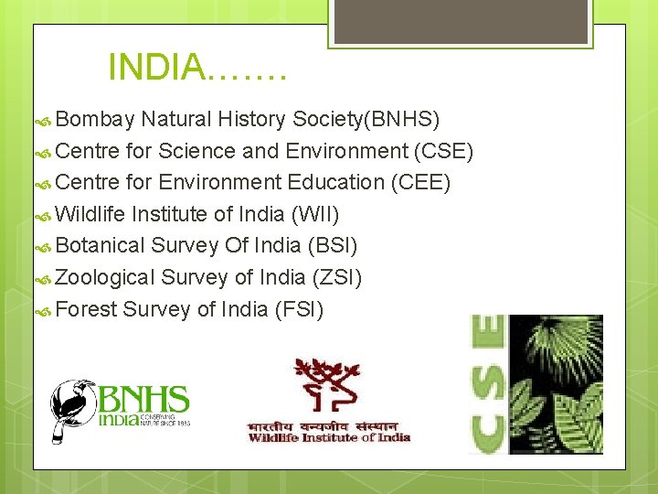 INDIA……. Bombay Natural History Society(BNHS) Centre for Science and Environment (CSE) Centre for Environment