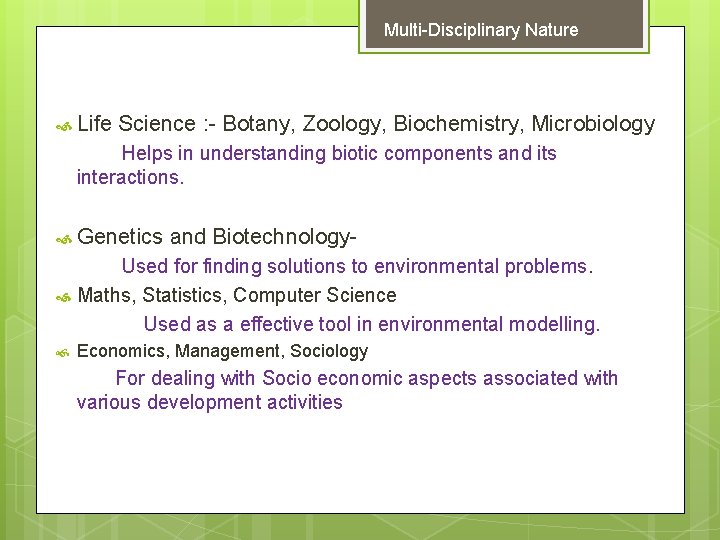 Multi-Disciplinary Nature Life Science : - Botany, Zoology, Biochemistry, Microbiology Helps in understanding biotic