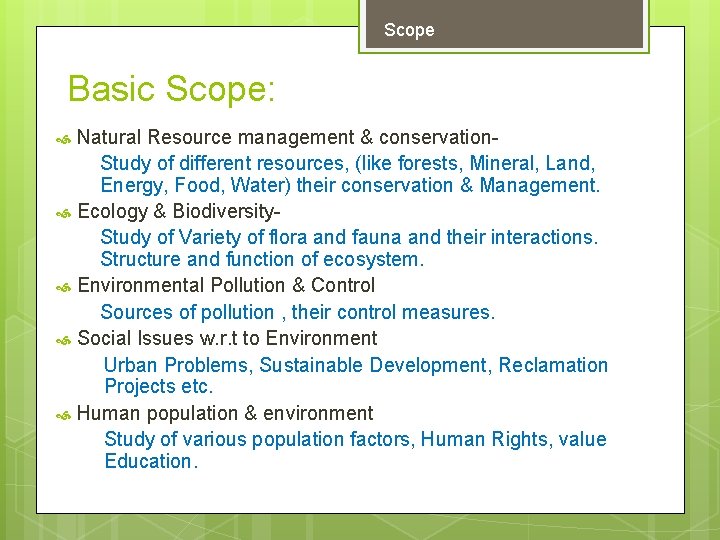 Scope Basic Scope: Natural Resource management & conservation- Study of different resources, (like forests,