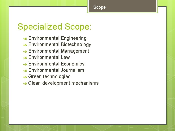 Scope Specialized Scope: Environmental Engineering Environmental Biotechnology Environmental Management Environmental Law Environmental Economics Environmental