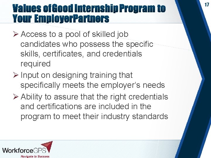 17 Ø Access to a pool of skilled job candidates who possess the specific