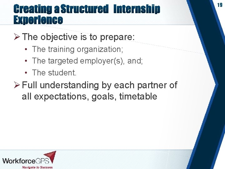 19 Ø The objective is to prepare: • The training organization; • The targeted