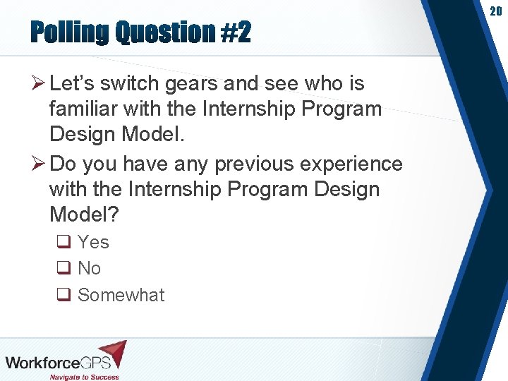 20 Ø Let’s switch gears and see who is familiar with the Internship Program