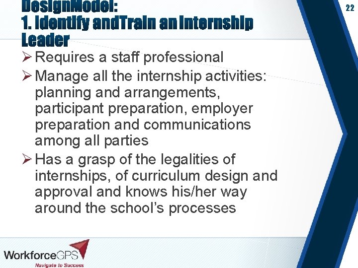 22 Ø Requires a staff professional Ø Manage all the internship activities: planning and