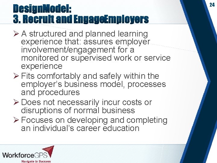 24 Ø A structured and planned learning experience that: assures employer involvement/engagement for a