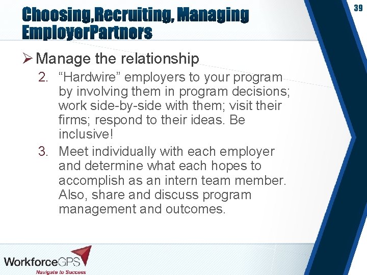 39 Ø Manage the relationship 2. “Hardwire” employers to your program by involving them