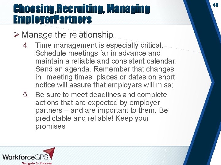 40 Ø Manage the relationship 4. Time management is especially critical. Schedule meetings far