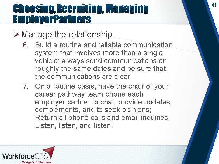 41 Ø Manage the relationship 6. Build a routine and reliable communication system that