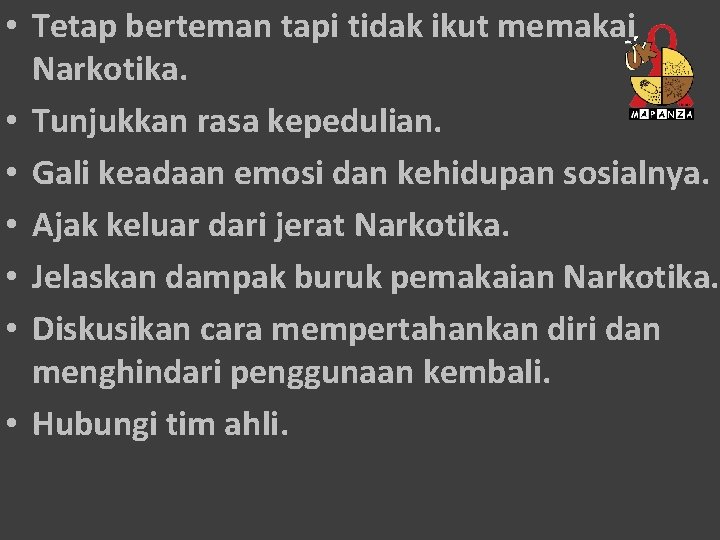  • Tetap berteman tapi tidak ikut memakai Narkotika. • Tunjukkan rasa kepedulian. •