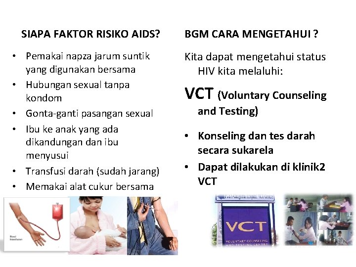 SIAPA FAKTOR RISIKO AIDS? • Pemakai napza jarum suntik yang digunakan bersama • Hubungan