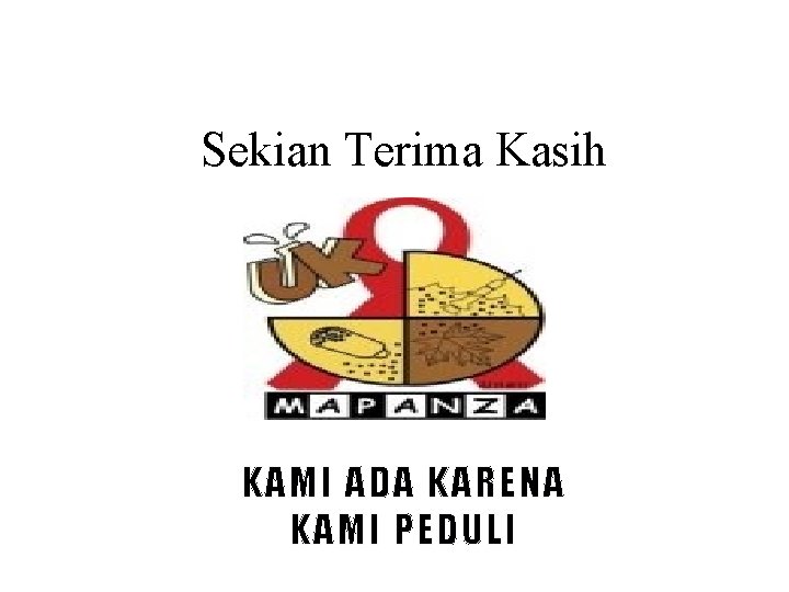 Sekian Terima Kasih KAMI ADA KARENA KAMI PEDULI 