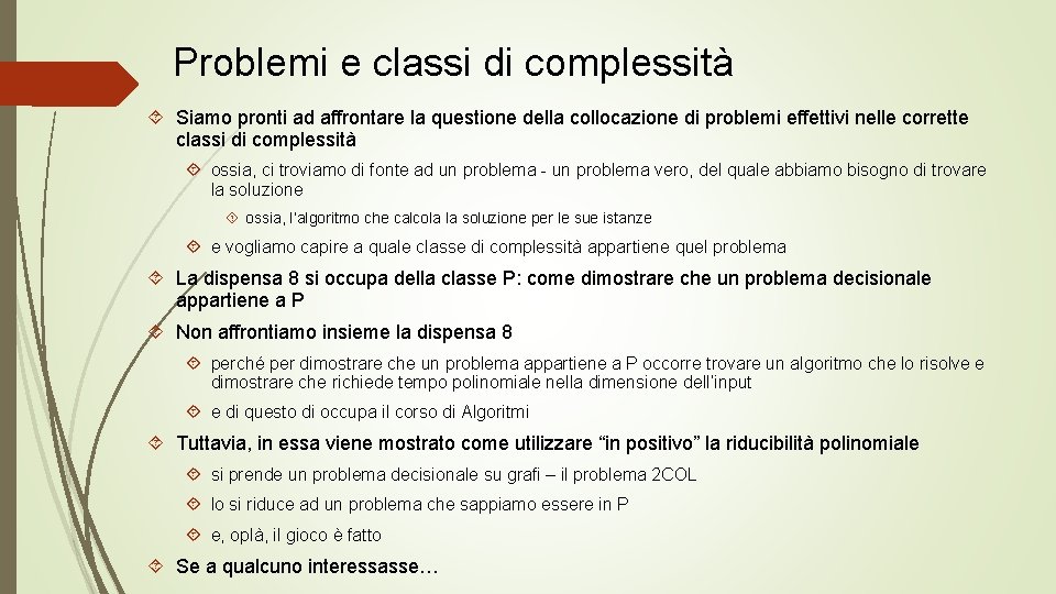 Problemi e classi di complessità Siamo pronti ad affrontare la questione della collocazione di