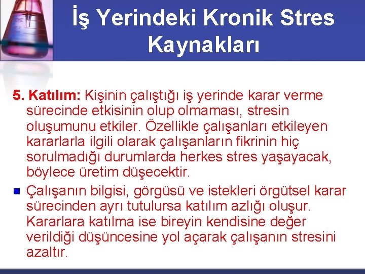İş Yerindeki Kronik Stres Kaynakları 5. Katılım: Kişinin çalıştığı iş yerinde karar verme sürecinde