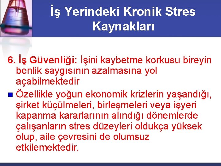İş Yerindeki Kronik Stres Kaynakları 6. İş Güvenliği: İşini kaybetme korkusu bireyin benlik saygısının
