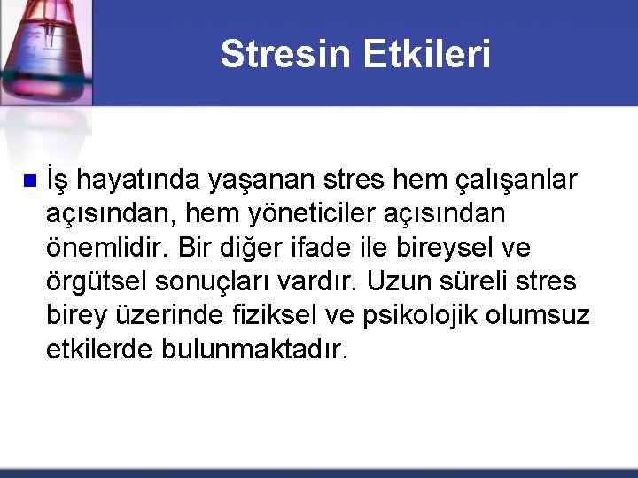 Stresin Etkileri n İş hayatında yaşanan stres hem çalışanlar açısından, hem yöneticiler açısından önemlidir.