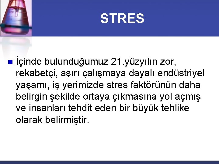 STRES n İçinde bulunduğumuz 21. yüzyılın zor, rekabetçi, aşırı çalışmaya dayalı endüstriyel yaşamı, iş