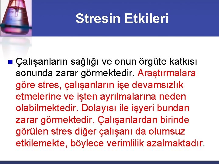 Stresin Etkileri n Çalışanların sağlığı ve onun örgüte katkısı sonunda zarar görmektedir. Araştırmalara göre