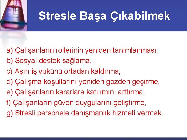 Stresle Başa Çıkabilmek a) Çalışanların rollerinin yeniden tanımlanması, b) Sosyal destek sağlama, c) Aşırı