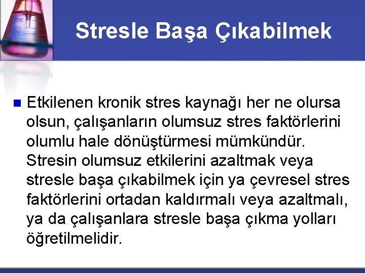 Stresle Başa Çıkabilmek n Etkilenen kronik stres kaynağı her ne olursa olsun, çalışanların olumsuz