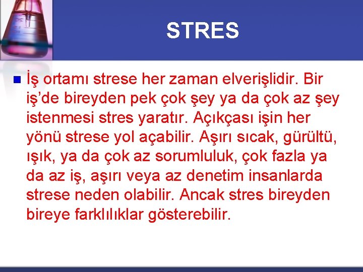 STRES n İş ortamı strese her zaman elverişlidir. Bir iş’de bireyden pek çok şey