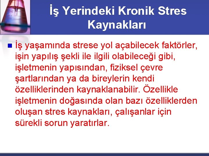 İş Yerindeki Kronik Stres Kaynakları n İş yaşamında strese yol açabilecek faktörler, işin yapılış