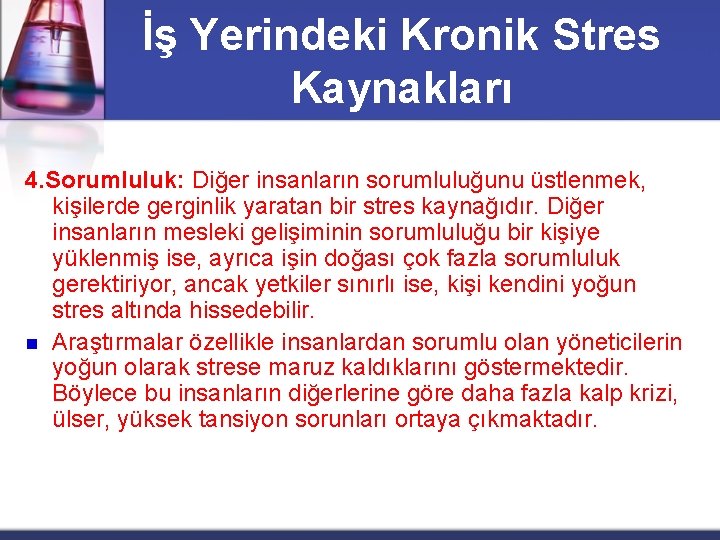 İş Yerindeki Kronik Stres Kaynakları 4. Sorumluluk: Diğer insanların sorumluluğunu üstlenmek, kişilerde gerginlik yaratan