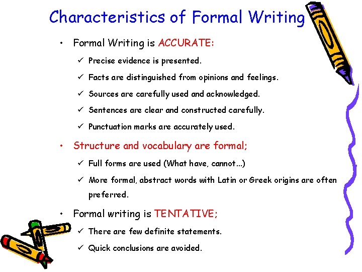 Characteristics of Formal Writing • Formal Writing is ACCURATE: ü Precise evidence is presented.