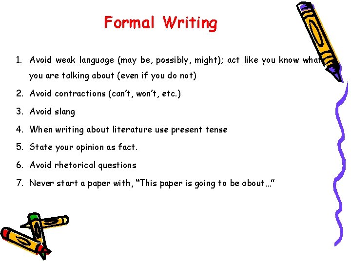 Formal Writing 1. Avoid weak language (may be, possibly, might); act like you know