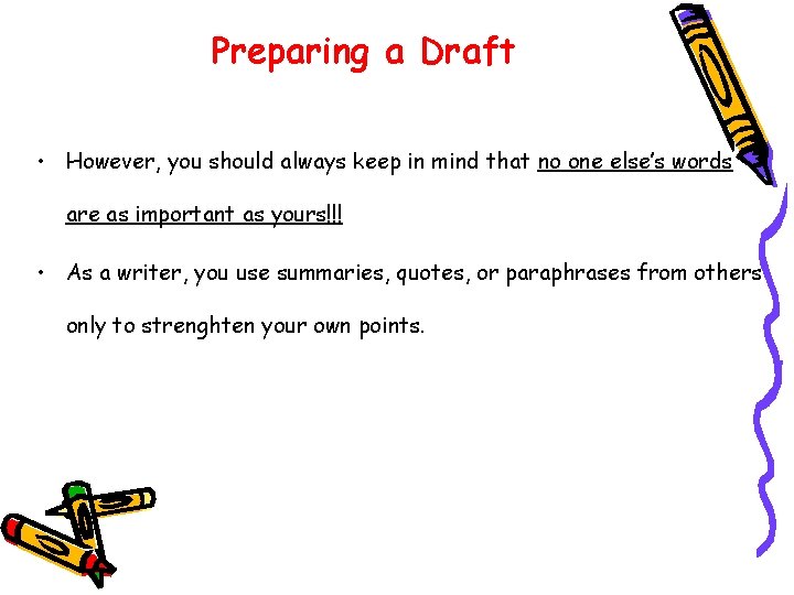 Preparing a Draft • However, you should always keep in mind that no one