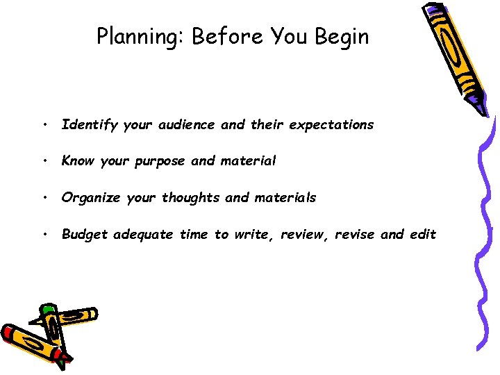 Planning: Before You Begin • Identify your audience and their expectations • Know your