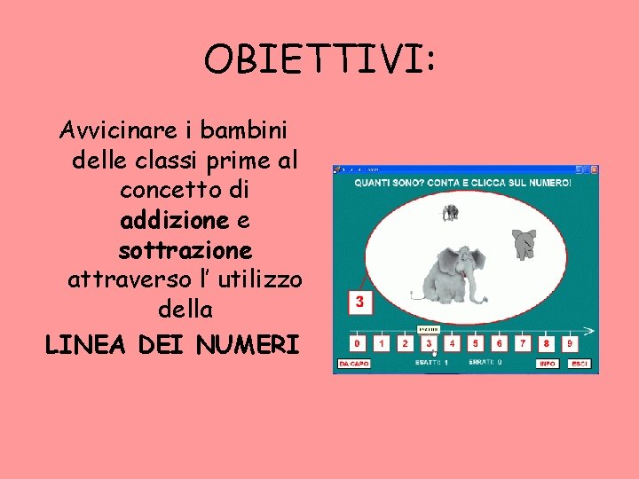 OBIETTIVI: Avvicinare i bambini delle classi prime al concetto di addizione e sottrazione attraverso