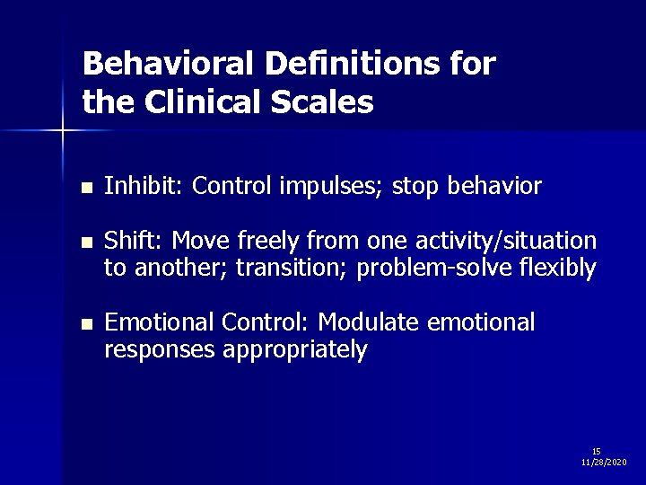 Behavioral Definitions for the Clinical Scales n Inhibit: Control impulses; stop behavior n Shift: