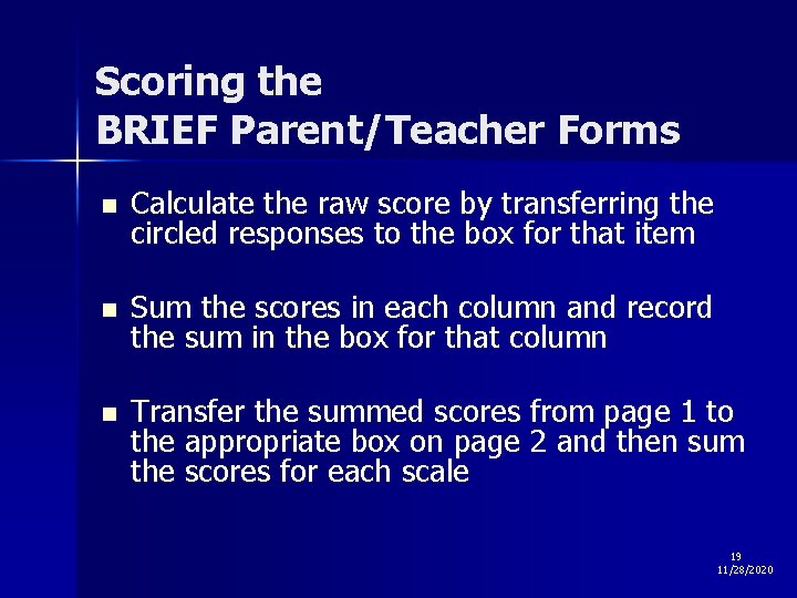 Scoring the BRIEF Parent/Teacher Forms n Calculate the raw score by transferring the circled