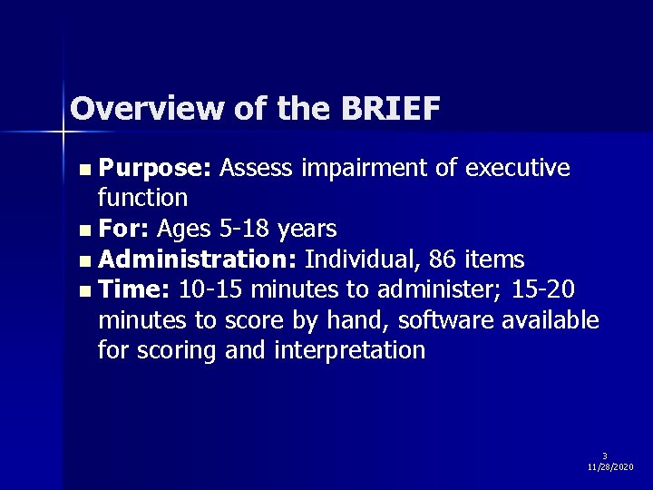 Overview of the BRIEF Purpose: Assess impairment of executive function n For: Ages 5